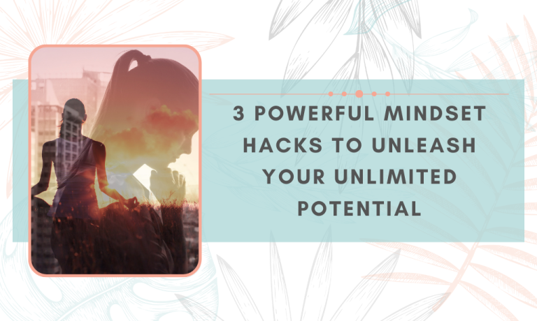 3 powerful mindset hacks to unleash your full potential